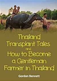 Thailand Transplant Tales and How to Become a Gentleman Farmer in Thailand (Paperback)