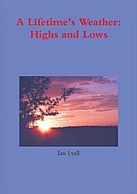 A Lifetimes Weather: Highs and Lows (Paperback)