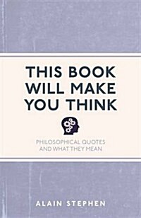 This Book Will Make You Think : Philosophical Quotes and What They Mean (Paperback)
