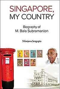 Singapore, My Country: Biography of M Bala Subramanion (Hardcover)