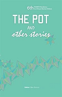 The Pot and Other Stories. Stories of the 6th Femrite Residency for African Women Writers (Paperback)