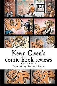 Kevin Givens Comic Book Reviews: James Bond, Army of Darkness, Dr. Who, Twilight Zone, Dracula, Doc Savage, Conan, Voltron and Many More! (Paperback)
