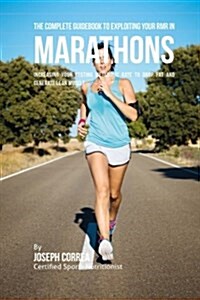 The Complete Guidebook to Exploiting Your Rmr in Marathons: Increasing Your Resting Metabolic Rate to Drop Fat and Generate Lean Muscle (Paperback)