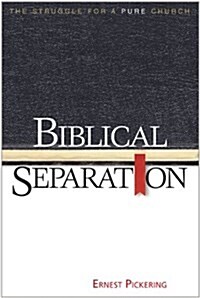 BIBLICAL SEPARATION: THE STRUGGLE FOR A PURE CHURCH (Paperback, 2)