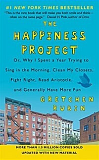 The Happiness Project: Or, Why I Spent a Year Trying to Sing in the Morning, Clean My Closets, Fight Right, Read Aristotle, and (Mass Market Paperback, International)