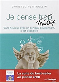 Je pense mieux : Vivre heureux avec un cerveau bouillonnant, cest possible ! (Paperback)