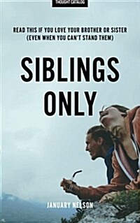 Siblings Only: Read This If You Love Your Brother or Sister (Even When You Cant Stand Them) (Paperback)