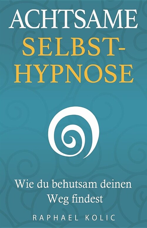 Achtsame Selbsthypnose: Wie du behutsam deinen Weg findest (Paperback)