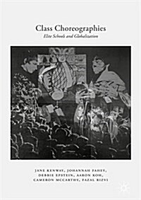 Class Choreographies : Elite Schools and Globalization (Paperback, 1st ed. 2017)