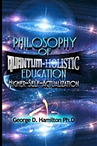 Philosophy Of Quantum-Holistic Education Higher Self - Actualization (Paperback)