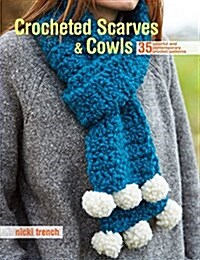 Crocheted Scarves and Cowls: 35 Colorful and Contemporary Crochet Patterns (Paperback)