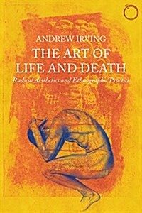 The Art of Life and Death: Radical Aesthetics and Ethnographic Practice (Paperback)