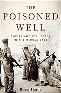 The Poisoned Well: Empire and Its Legacy in the Middle East (Hardcover)