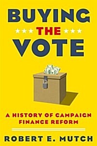 Buying the Vote: A History of Campaign Finance Reform (Paperback)