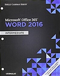 Shelly Cashman Series Microsoft Office 365 & Word 2016: Intermediate, Loose-Leaf Version (Loose Leaf)
