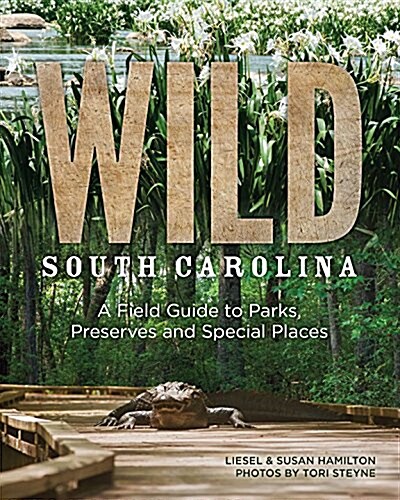 Wild South Carolina: A Field Guide to Parks, Preserves and Special Places (Paperback)