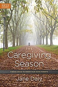 The Caregiving Season: Finding Grace to Honor Your Aging Parents (Paperback)