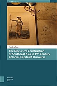 The Discursive Construction of Southeast Asia in 19th Century Colonial-Capitalist Discourse (Hardcover)