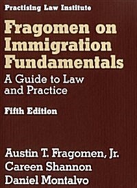 Fragomen on Immigration Fundamentals: A Guide to Law and Practice (Loose Leaf, 5)