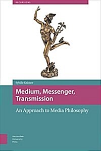 Medium, Messenger, Transmission: An Approach to Media Philosophy (Paperback)