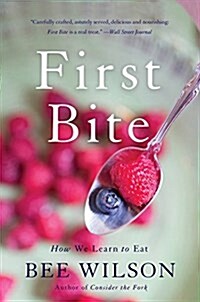 First Bite: How We Learn to Eat (Paperback)