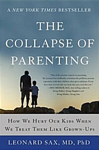 The Collapse of Parenting: How We Hurt Our Kids When We Treat Them Like Grown-Ups (Paperback)