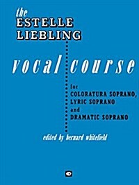 The Estelle Liebling Vocal Course: Soprano: Coloratura, Lyric and Dramatic (Paperback)