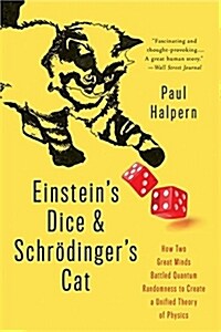 Einsteins Dice and Schr?ingers Cat: How Two Great Minds Battled Quantum Randomness to Create a Unified Theory of Physics (Paperback)