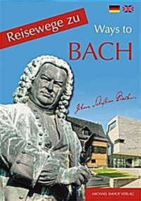 Reisewege Zu Bach - Ways to Bach (Paperback)