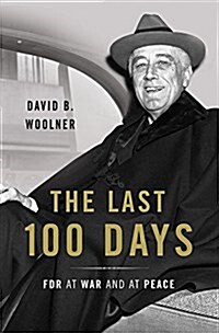 The Last 100 Days: FDR at War and at Peace (Hardcover)