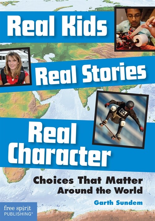 Real Kids, Real Stories, Real Character: Choices That Matter Around the World (Paperback)