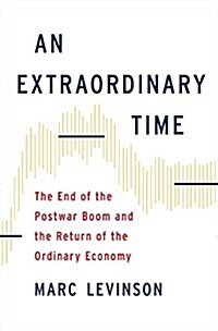 An Extraordinary Time: The End of the Postwar Boom and the Return of the Ordinary Economy (Hardcover)