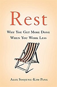 Rest: Why You Get More Done When You Work Less (Hardcover)