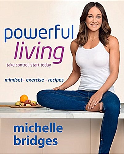 Powerful Living: Mindset + Exercise + Recipes (Paperback)