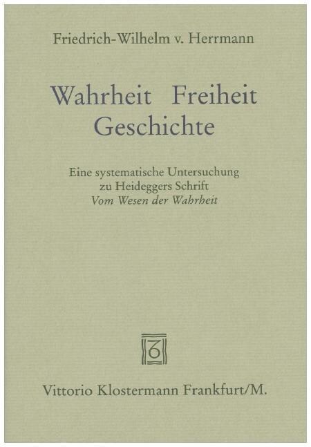 Wahrheit - Freiheit - Geschichte: Eine Systematische Untersuchung Zu Heideggers Schrift Vom Wesen Der Wahrheit (Hardcover)