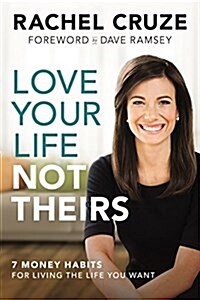 Love Your Life Not Theirs: 7 Money Habits for Living the Life You Want (Hardcover)