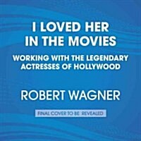 I Loved Her in the Movies: Memories of Hollywoods Legendary Actresses (Audio CD)