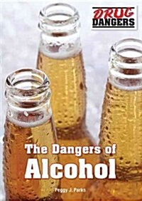 The Dangers of Alcohol (Hardcover)