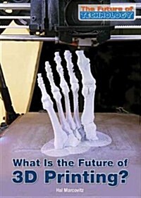 What Is the Future of 3d Printing? (Hardcover)