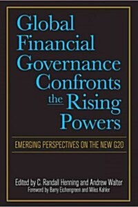 Global Financial Governance Confronts the Rising Powers: Emerging Perspectives on the New G20 (Paperback)
