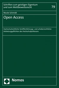 Open Access : hochschulrechtliche Veröffentlichungs- und urheberrechtliche Anbietungspflichten des Hochschulprofessors