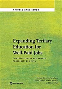 Expanding Tertiary Education for Well-Paid Jobs: Competitiveness and Shared Prosperity in Kenya (Paperback)