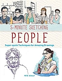 5-Minute Sketching -- People: Super-Quick Techniques for Amazing Drawings (Paperback)