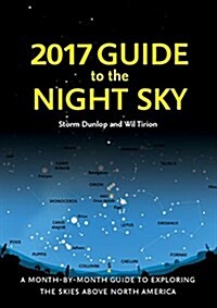 2017 Guide to the Night Sky: A Month-By-Month Guide to Exploring the Skies Above North America (Paperback)