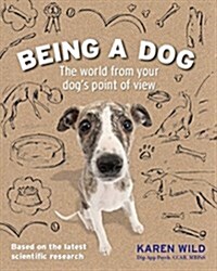 Being a Dog: The World from Your Dogs Point of View (Paperback)