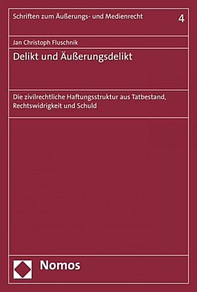 Delikt Und Ausserungsdelikt: Die Zivilrechtliche Haftungsstruktur Aus Tatbestand, Rechtswidrigkeit Und Schuld (Paperback)