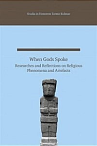 When Gods Spoke: Researches and Reflections on Religious Phenomena and Artefacts: Studia in Honorem Tarmo Kulmar (Hardcover)