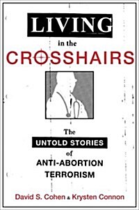 Living in the Crosshairs: The Untold Stories of Anti-Abortion Terrorism (Paperback)