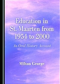 Education in St. Maarten from 1954 to 2000: An Oral History Account (Hardcover)