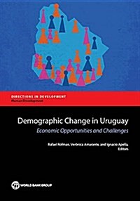 Demographic Change in Uruguay: Economic Opportunities and Challenges (Paperback)